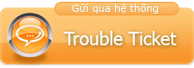 Gửi yêu cầu hỗ trợ qua hệ thống Trouble Ticket